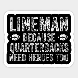 Lineman Because Quarterbacks Need Heroes Football Linemen Sticker